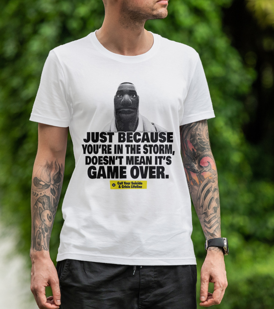 Just Because You’re In The Storm Doesn’t Mean It’s Game Over Call Your Suicide And Crisis Lifeline T-Shirt