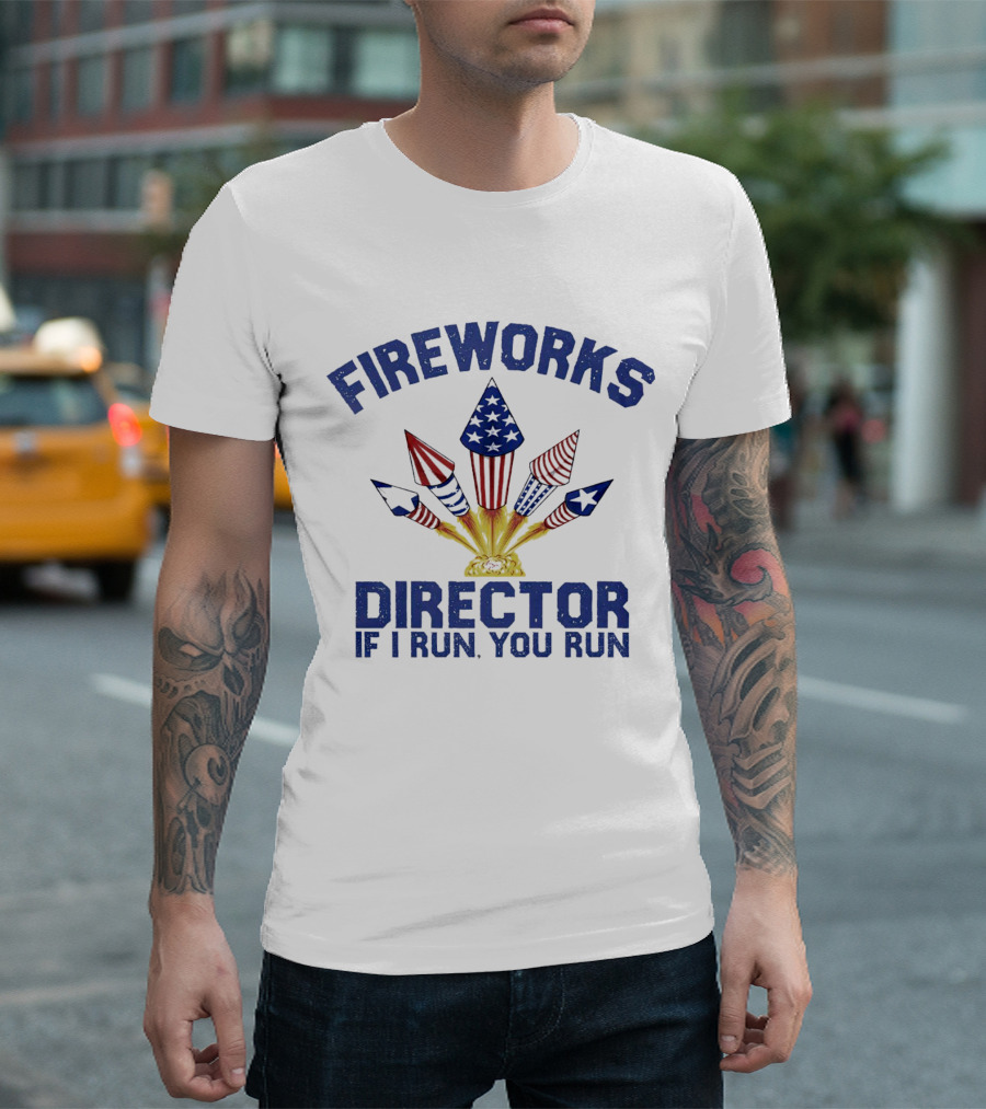 Fireworks Director Patriotic Rockets If I Run You Run T-Shirt