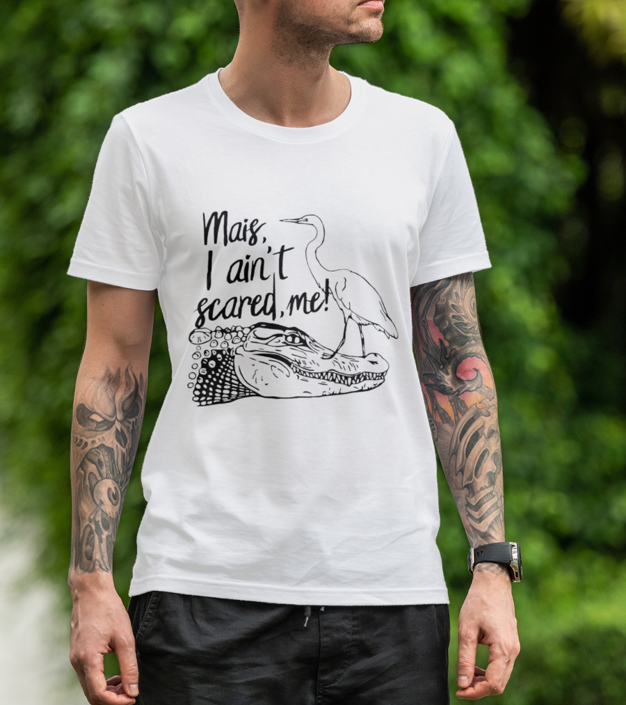 Mais I Ain't Scared Me Heron Standing On Alligator T-Shirt