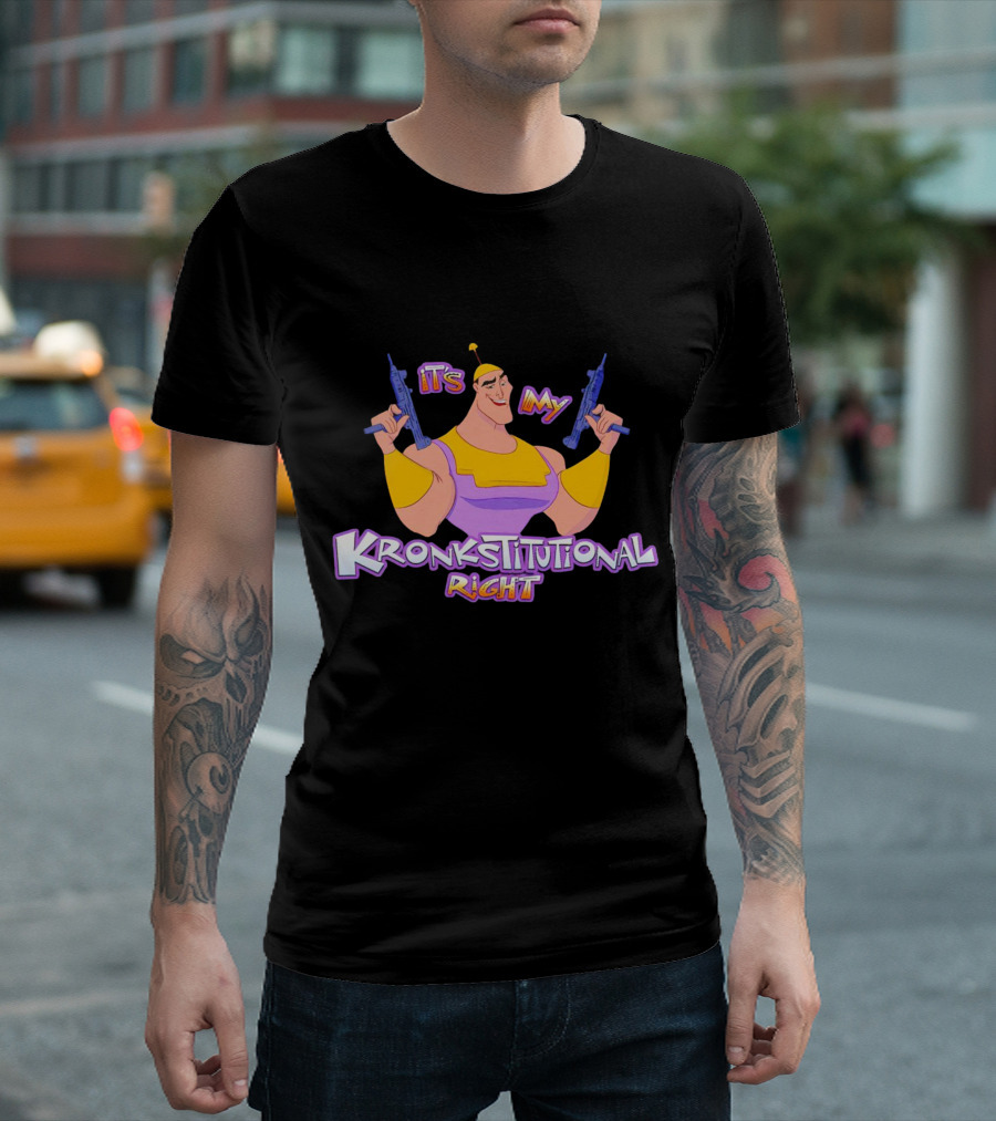 It’s My Kronkstitutional Right Kronk Guns T-Shirt