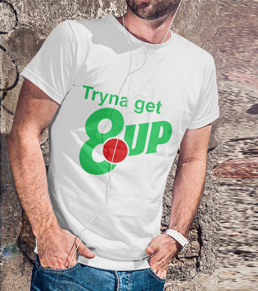 Tryna Get 8 Up Styled In 7UP Logo Font And Colors T-Shirt