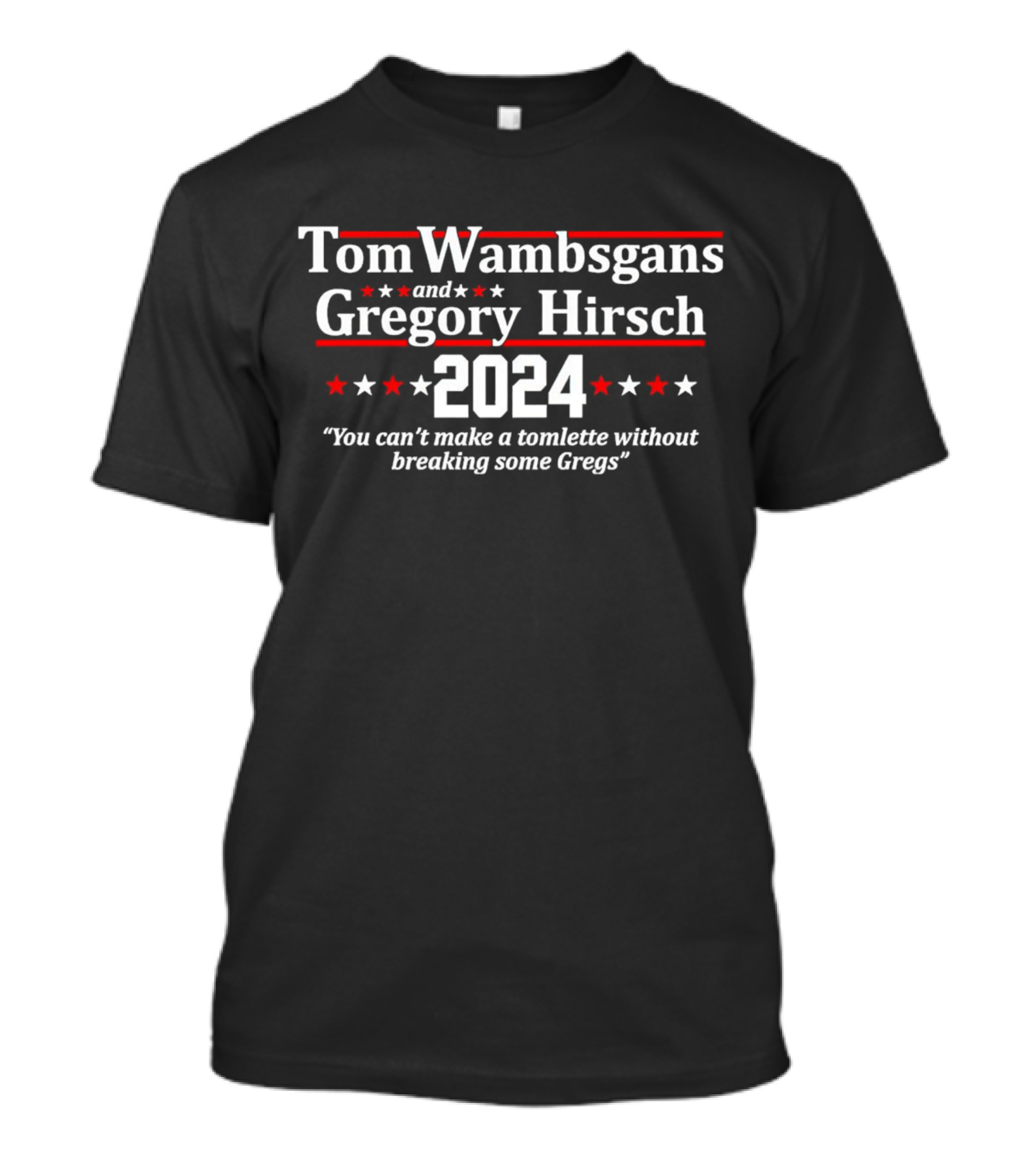 Tom Wambsgans Gregory Hirsch 2024 You Can't Make A Tomlette Without Breaking Some Gregs T-Shirt