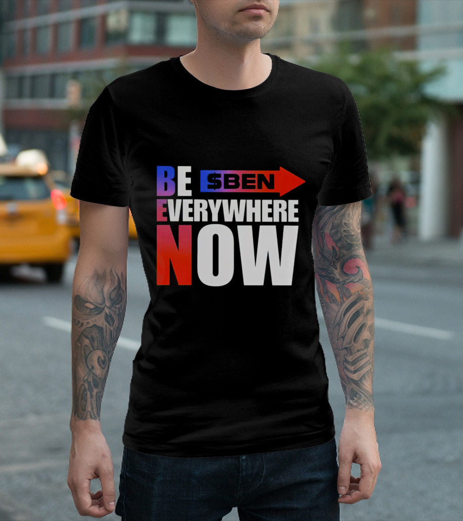 BE $BEN Everywhere Now T-Shirt