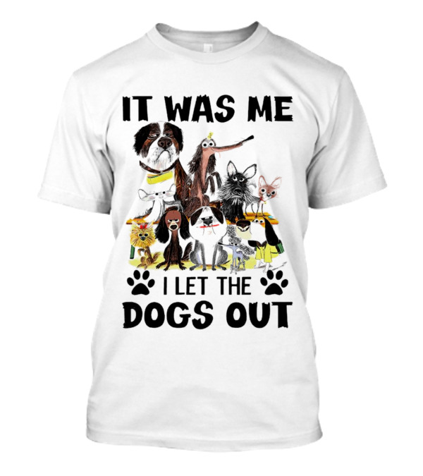 It Was Me I Let The Dogs Out Playful Dog Cartoon Collection T-Shirt