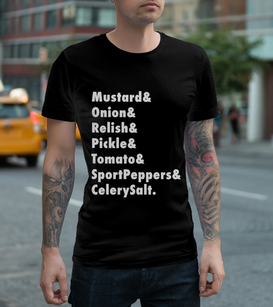 Mustard Onion Relish Pickle Tomato SportPeppers CelerySalt Chicago Style Hot Dog Ingredients T-Shirt
