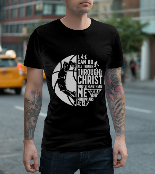I Can Do All Things Through Christ Who Strengthens Me Philippians 4:13 Basketball Dunk T-Shirt