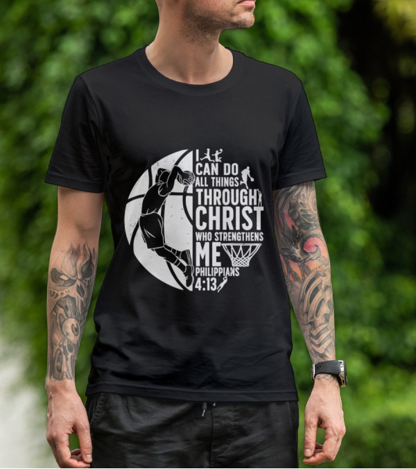I Can Do All Things Through Christ Who Strengthens Me Philippians 4:13 Basketball Dunk T-Shirt