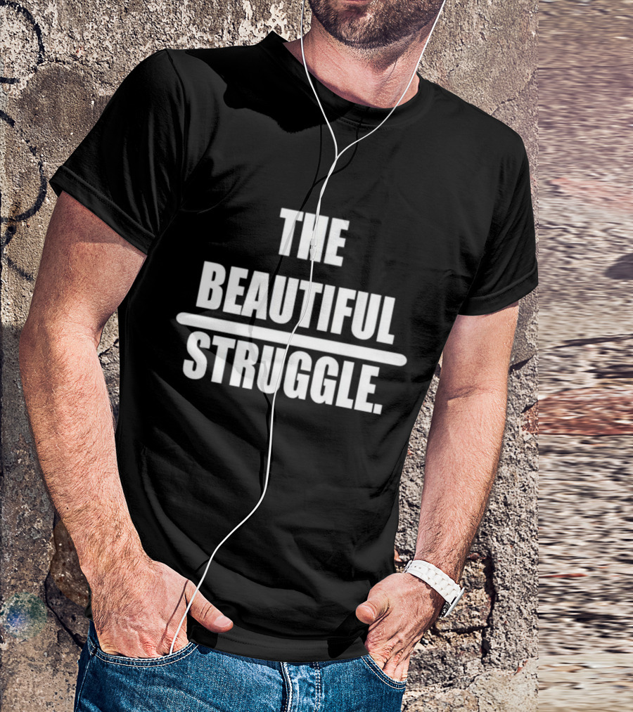 The Beautiful Struggle T-Shirt