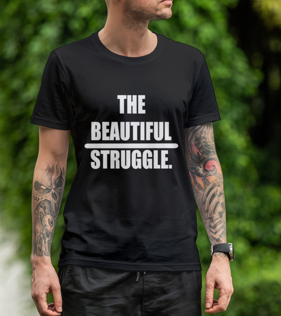 The Beautiful Struggle T-Shirt