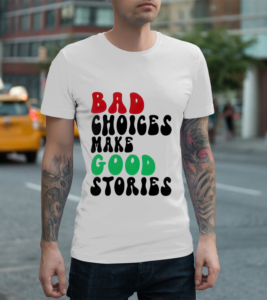 Bad Choices Make Good Stories Retro Style Text In Red And Green T-Shirt