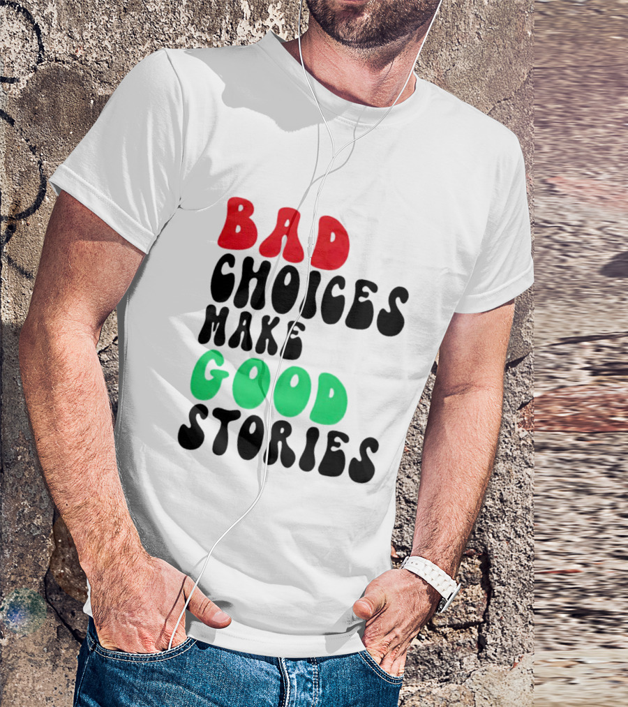 Bad Choices Make Good Stories Retro Style Text In Red And Green T-Shirt