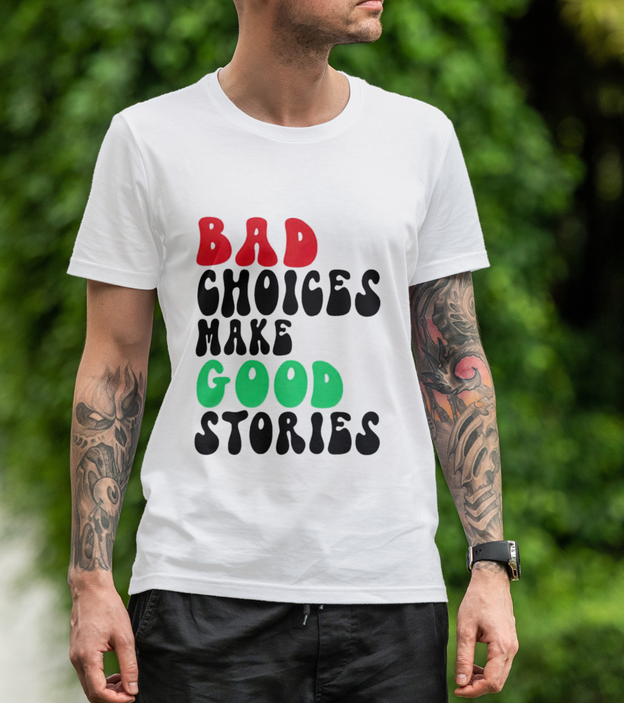 Bad Choices Make Good Stories Retro Style Text In Red And Green T-Shirt