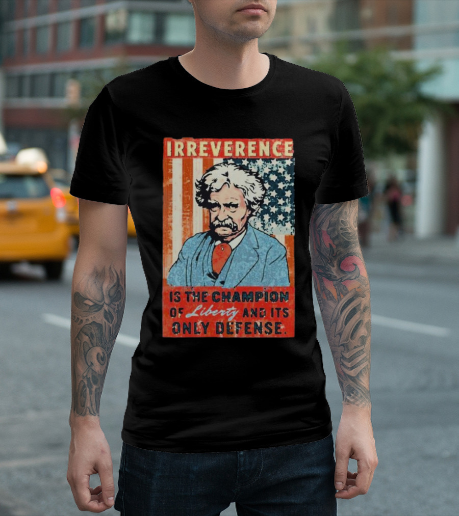 Irreverence Is the Champion of Liberty and Its Only Defense Mark Twain Portrait with American Flag Background T-Shirt