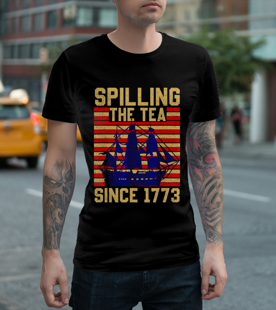 SPILLING THE TEA SINCE 1773 T-Shirt