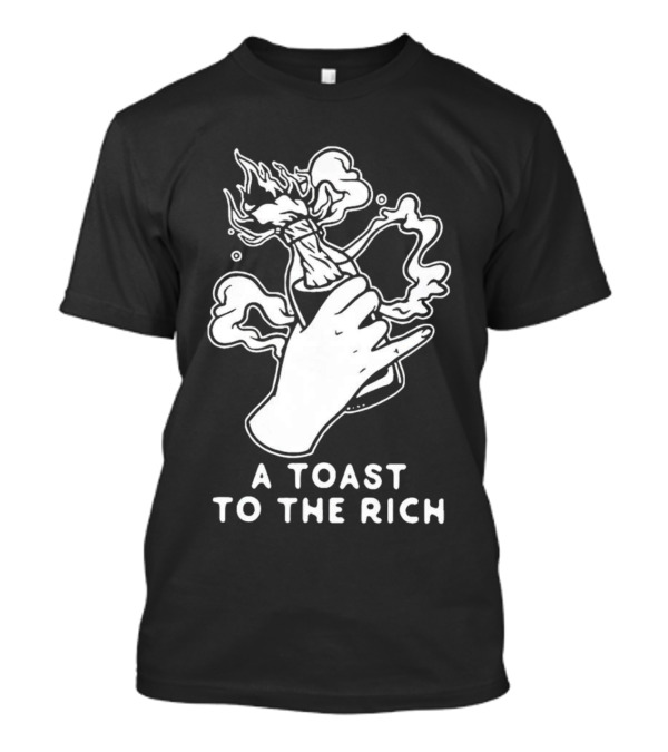 A Toast To The Rich With Fiery Molotov Gesture T-Shirt
