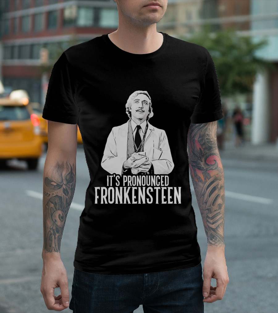 It's Pronounced Fronkensteen Young Frankenstein Gene Wilder T-Shirt