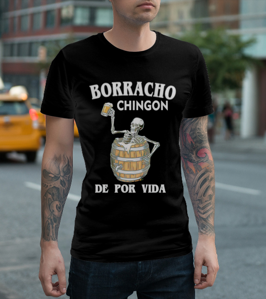 Borracho Chingon De Por Vida Skeleton With Beer Barrel T-Shirt
