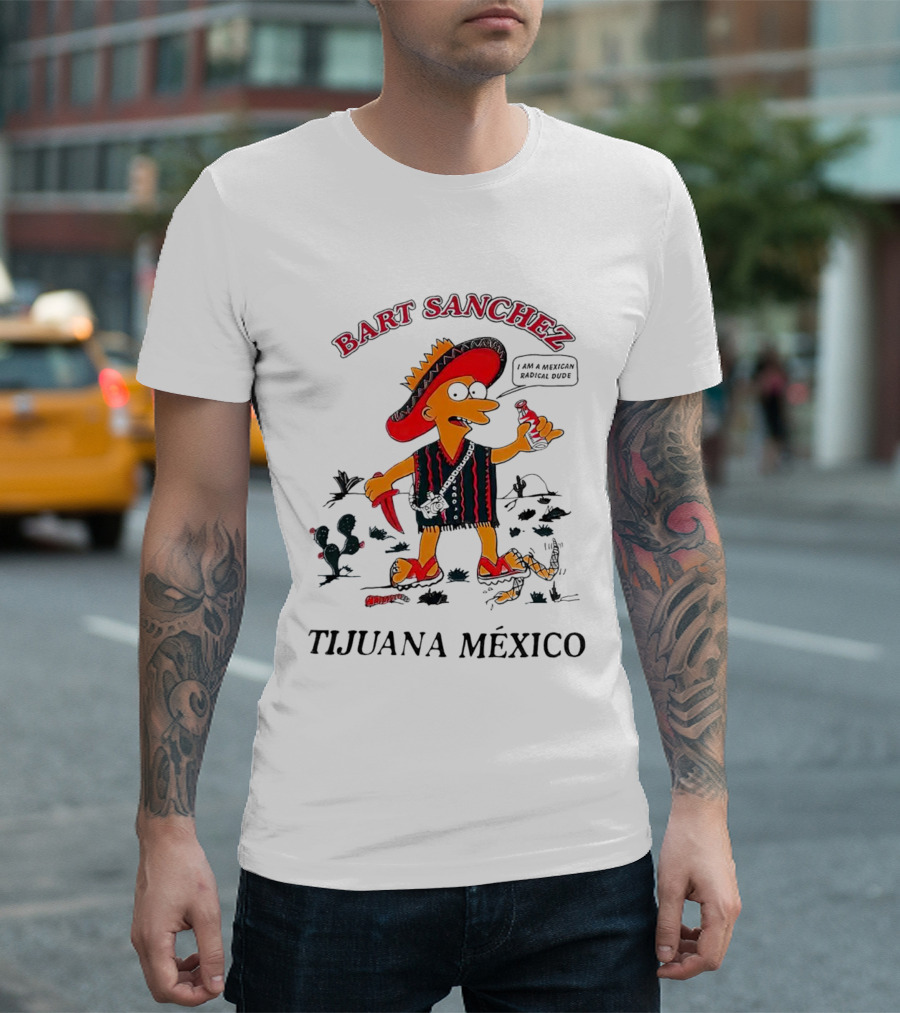 Bart Sanchez Tijuana México I Am a Mexican Radical Dude T-Shirt
