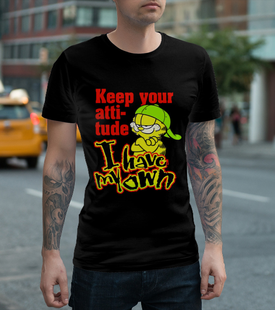 Keep Your Atti-tude I Have My Own Garfield T-Shirt