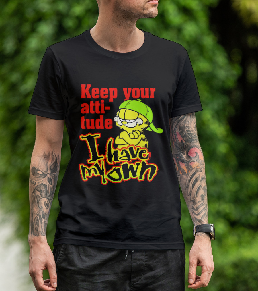 Keep Your Atti-tude I Have My Own Garfield T-Shirt