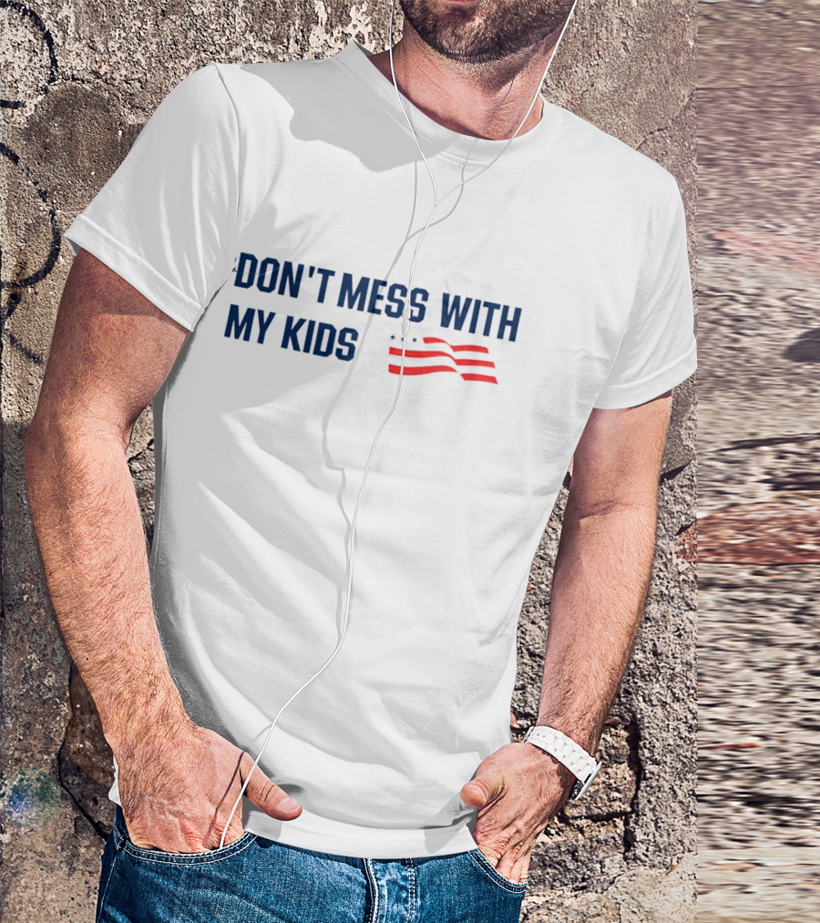 DON'T MESS WITH MY KIDS American Flag T-Shirt