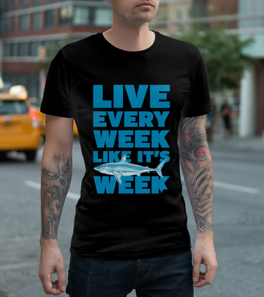 Live Every Week Like It’s Shark Week Shark T-Shirt