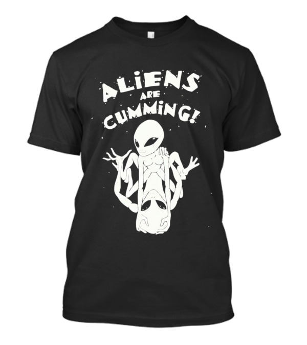 Aliens Are Cumming Extraterrestrial Encounter T-Shirt