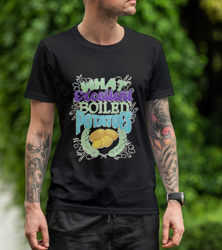 What Excellent Boiled Potatoes Vintage Food Humor Text T-Shirt