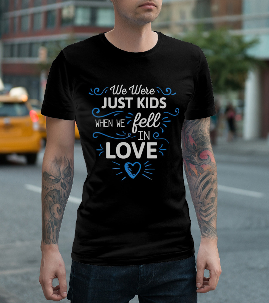 We Were Just Kids When We Fell In Love Heart T-Shirt