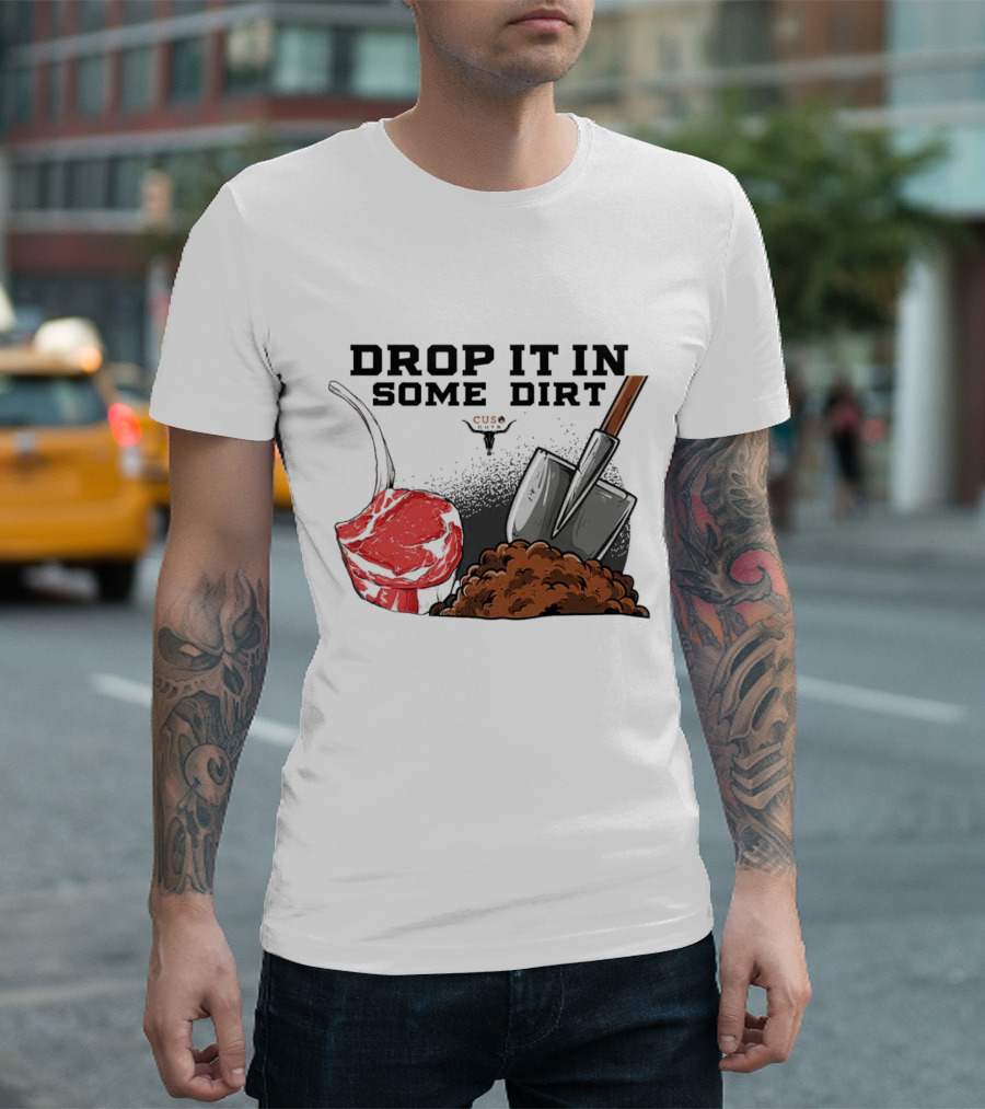 Drop It in Some Dirt Cuse Pepper Shovel Dirt Pile T-Shirt