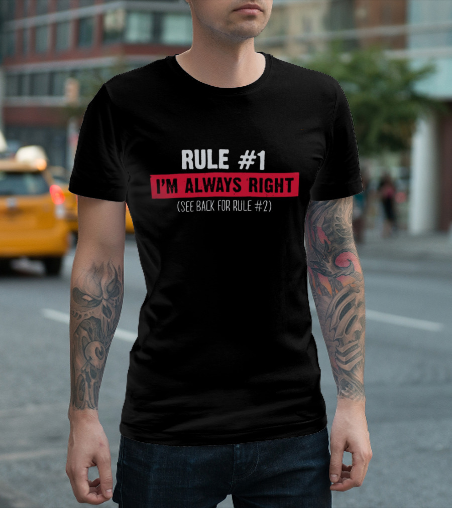 Rule #1 I'm Always Right See Back for Rule #2 Bold Typography T-Shirt
