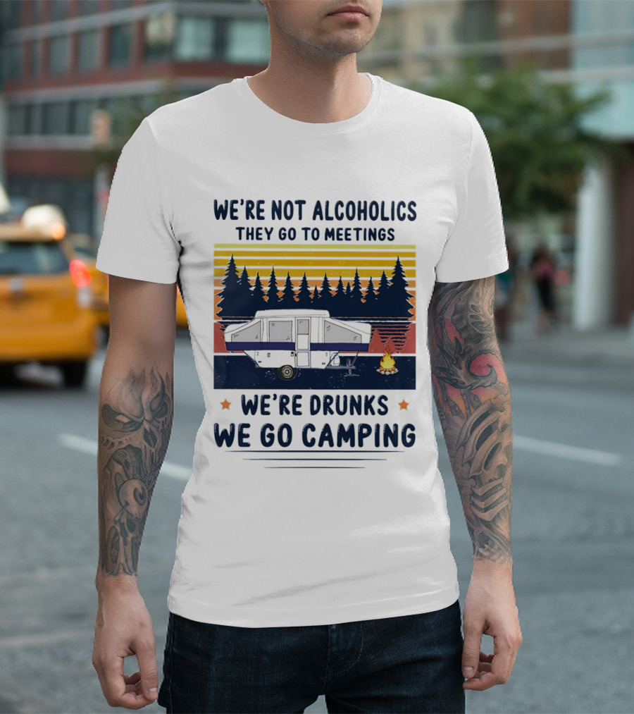 We're Not Alcoholics They Go to Meetings We're Drunks We Go Camping Forest Sunset Camper Fire Vintage T-Shirt