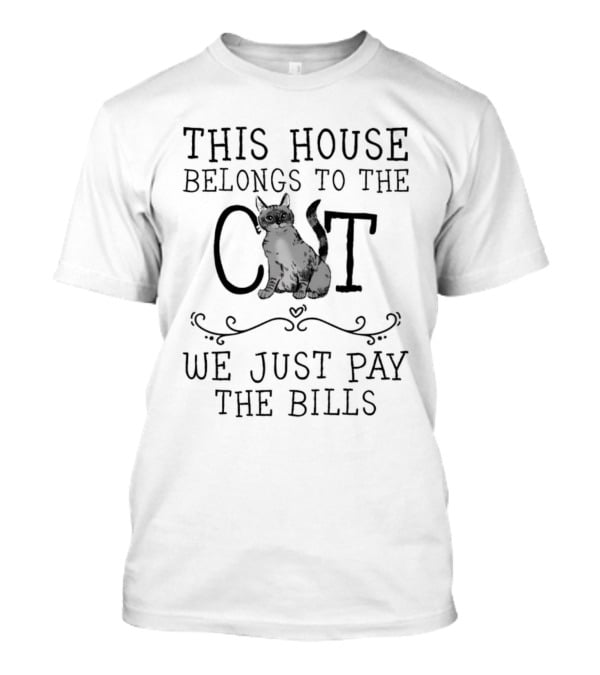 This House Belongs To The Cat We Just Pay The Bills T-Shirt
