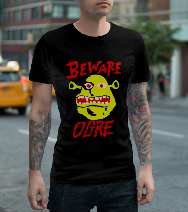 Beware Ogre Ogre Lover Perfect Birthday T-Shirt
