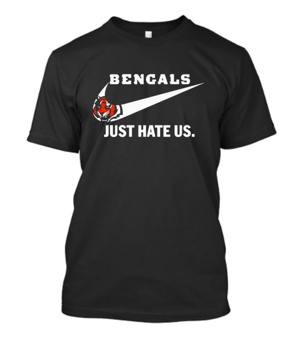 Bengals Just Hate Us T-Shirt