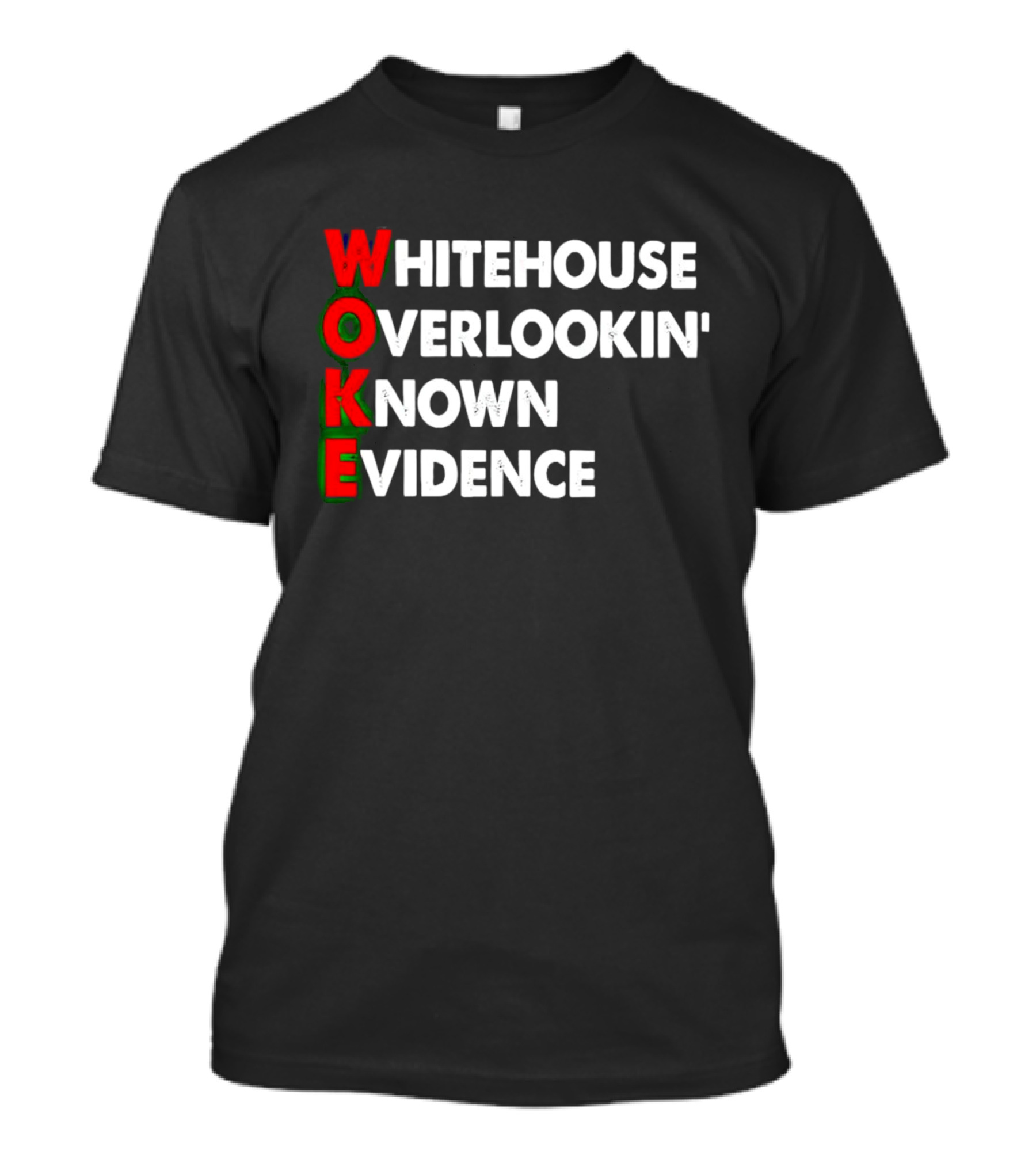 Woke Whitehouse Overlookin' Known Evidence T-Shirt