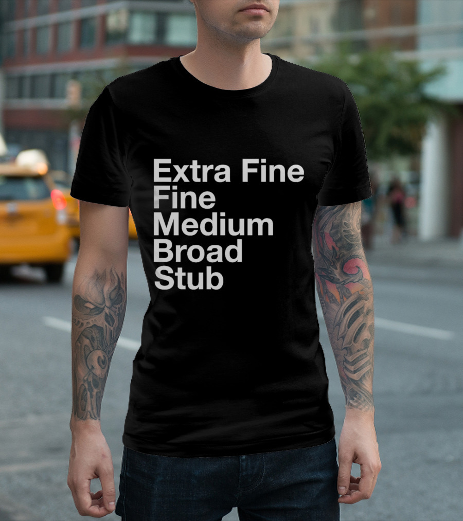 Extra Fine Fine Medium Broad Stub T-Shirt