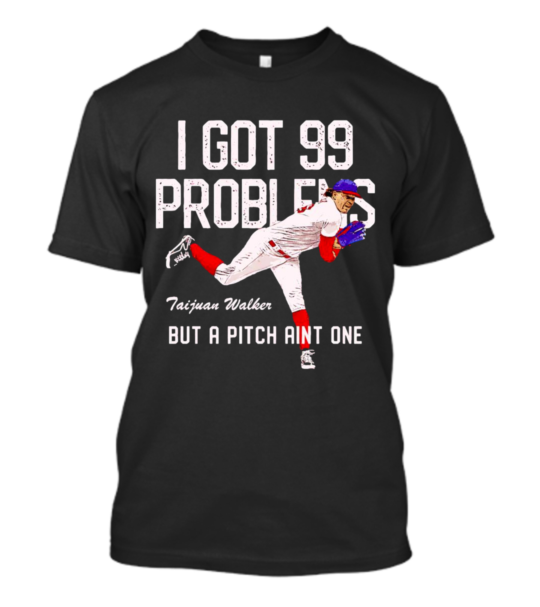 Taijuan Walker Philadelphia Phillies I Got 99 Problems But A Pitch Aint One T-Shirt