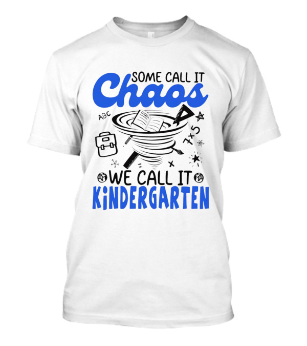 Some Call It Chaos ABC 7x5 We Call It Kindergarten T-Shirt