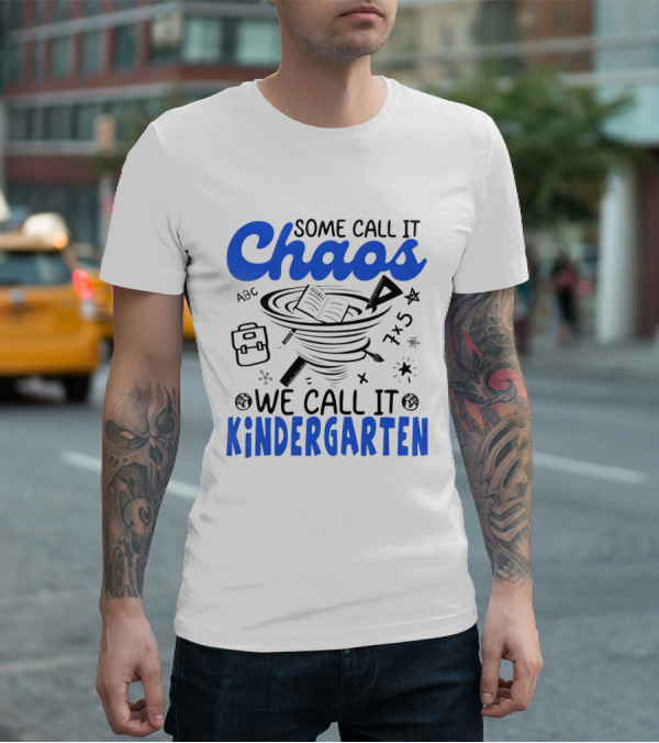 Some Call It Chaos ABC 7x5 We Call It Kindergarten T-Shirt