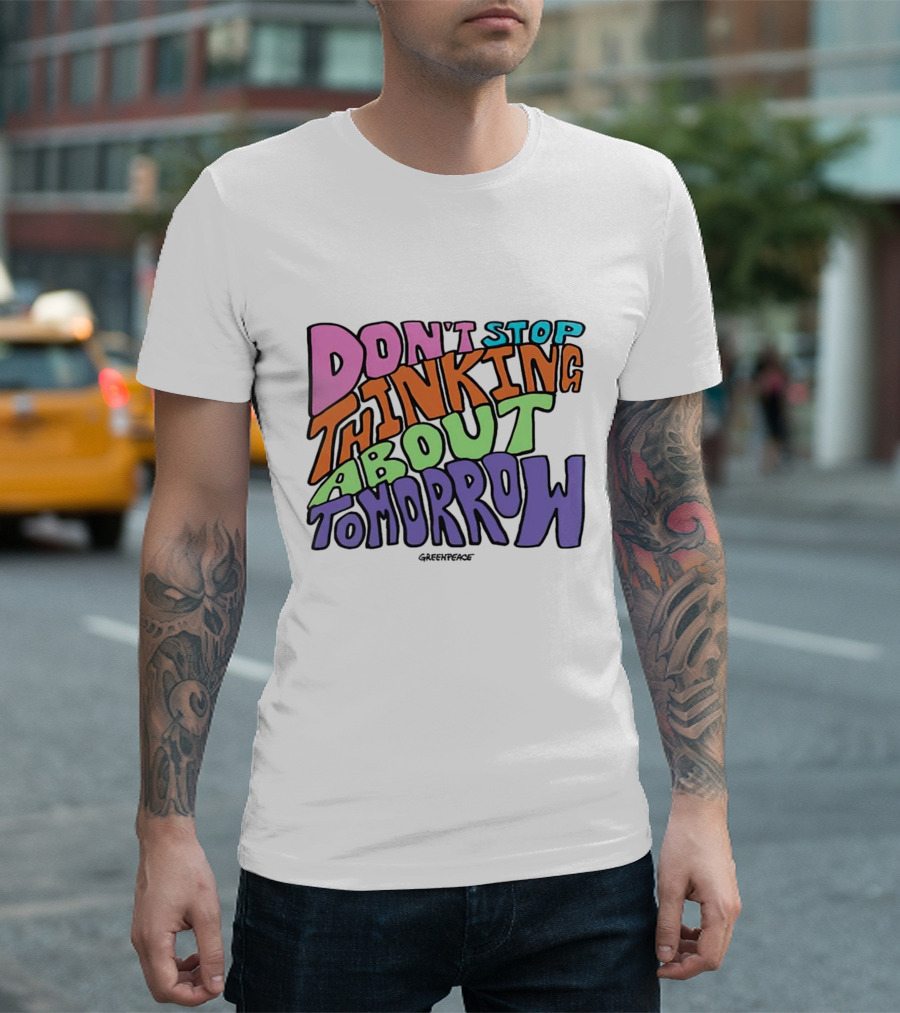 Don't Stop Thinking About Tomorrow Greenpeace T-Shirt
