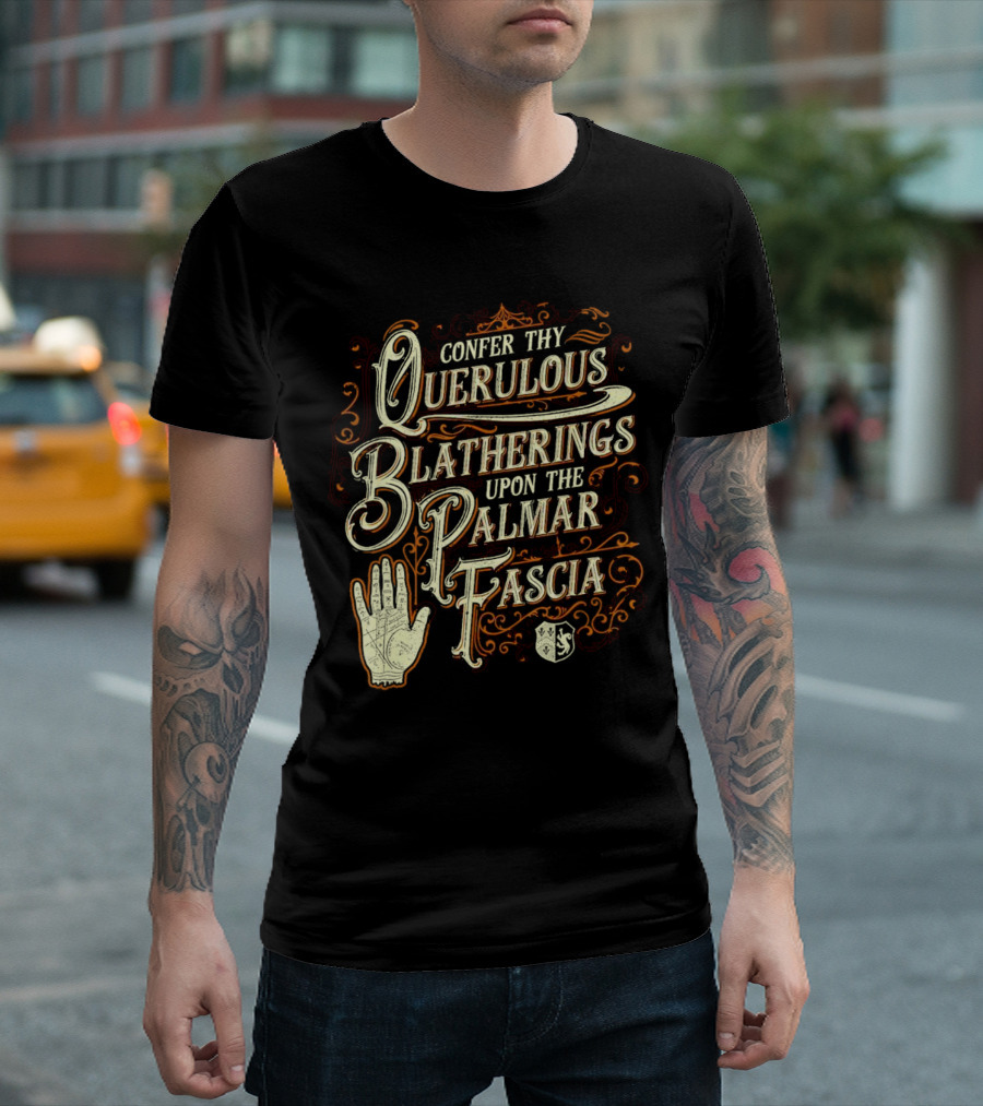 Confer Thy Querulous Blatherings Upon the Palmar Fascia Vintage Ornate Typography and Hand T-Shirt