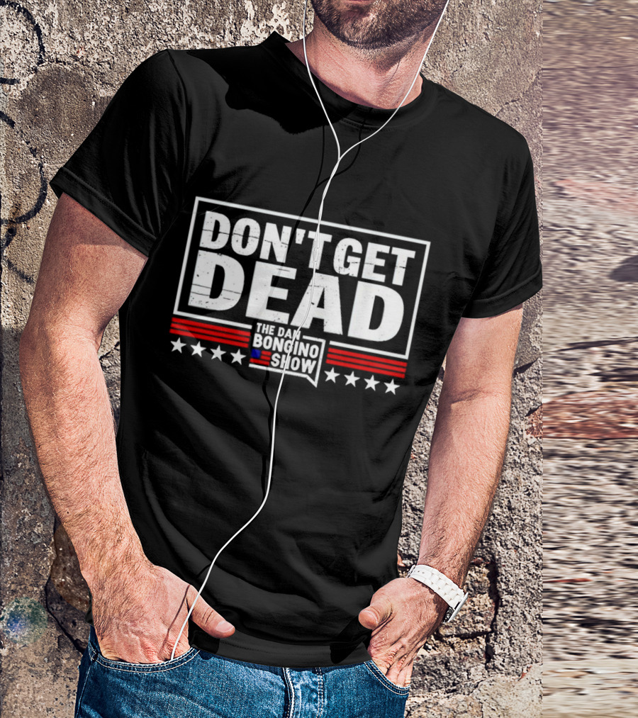 Don't Get Dead The Dan Bongino Show Stars Stripes T-Shirt