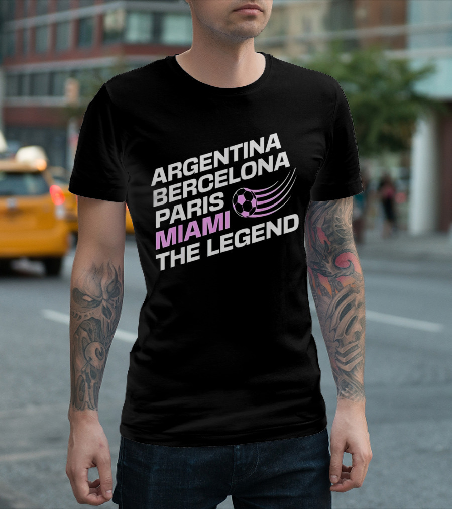 Argentina Barcelona Paris Miami The Legend T-Shirt