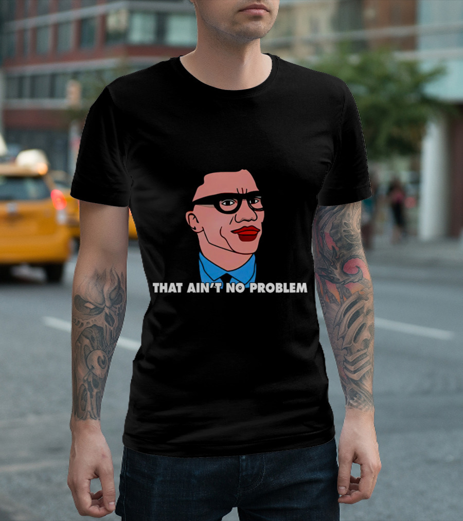 THAT AIN’T NO PROBLEM Meme Face with Glasses and Red Lips T-Shirt