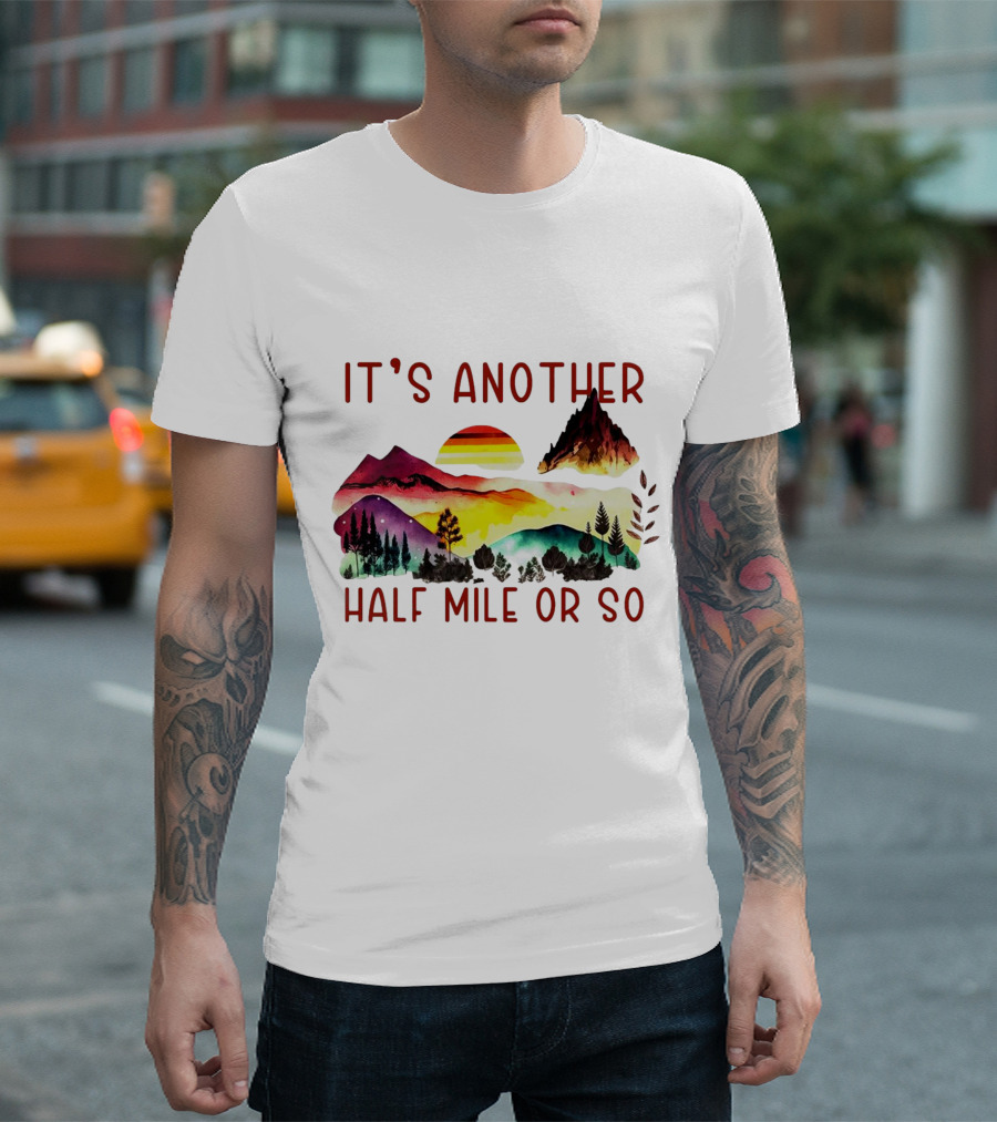 IT'S ANOTHER HALF MILE OR SO Sunset Mountain Landscape T-Shirt