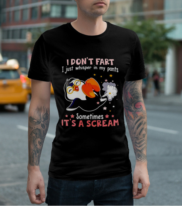 I DON’T FART I Just Whisper In My Pants Sometimes It’s A Scream T-Shirt