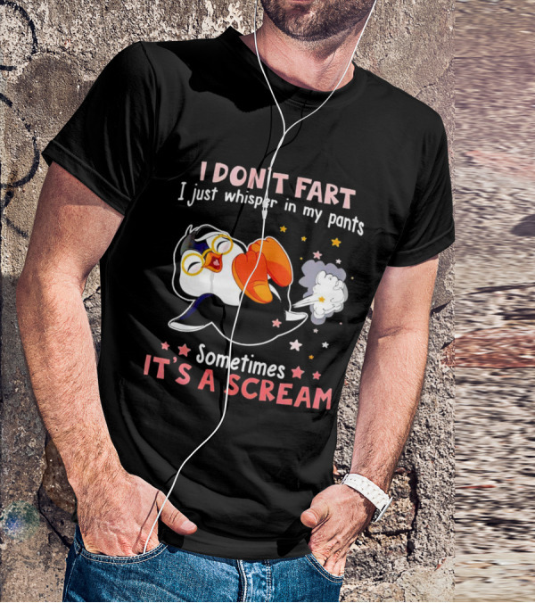 I DON’T FART I Just Whisper In My Pants Sometimes It’s A Scream T-Shirt