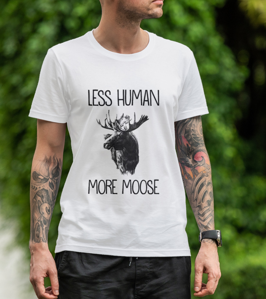 Less Human More Moose Text With Moose Image T-Shirt