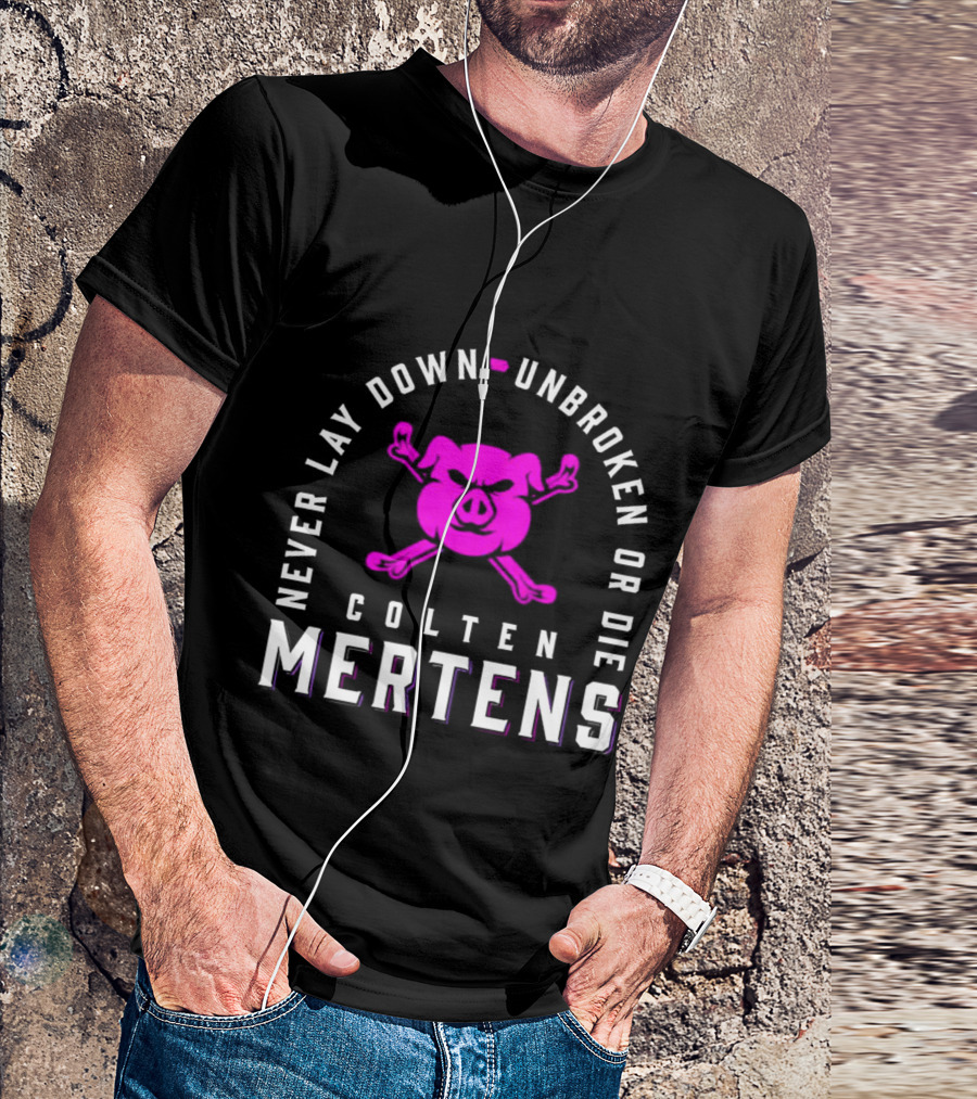 Never Lay Down Unbroken Or Die Colten Mertens Pig T-Shirt